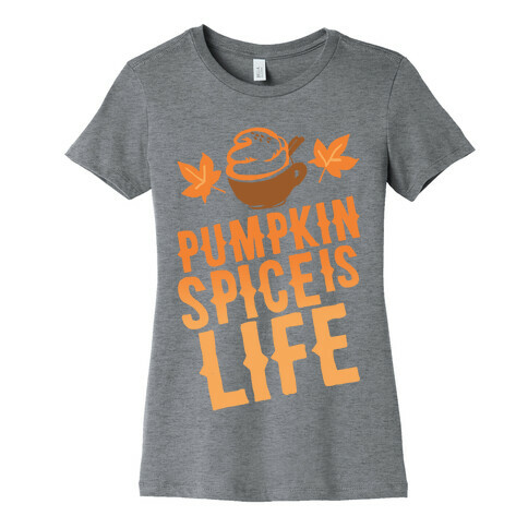 Pumpkin Spice Is Life Womens T-Shirt