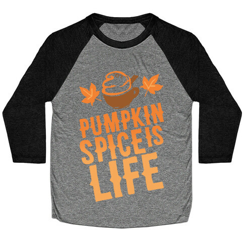 Pumpkin Spice Is Life Baseball Tee