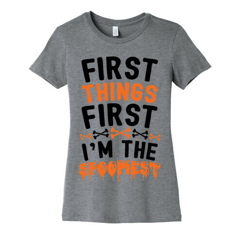 First Things First I'm The Spoopiest Womens T-Shirt