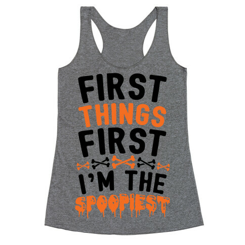 First Things First I'm The Spoopiest Racerback Tank Top
