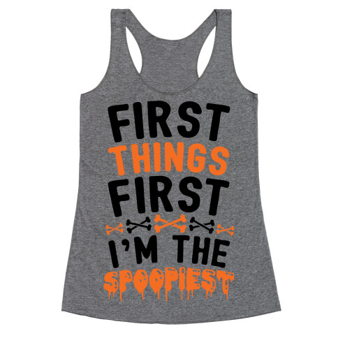 First Things First I'm The Spoopiest Racerback Tank Top