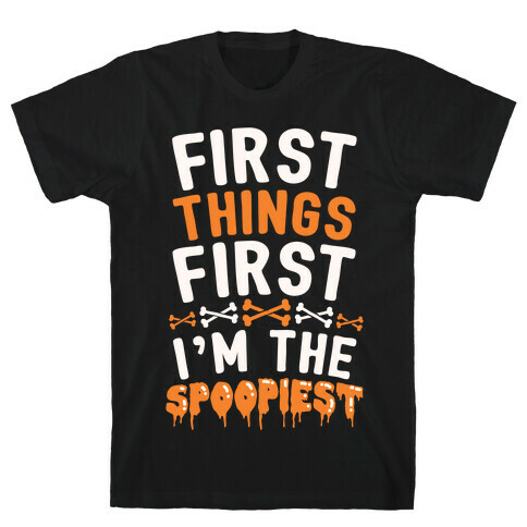 First Things First I'm The Spoopiest T-Shirt