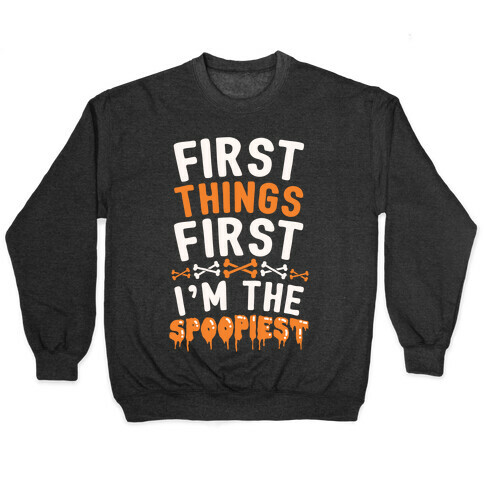 First Things First I'm The Spoopiest Pullover