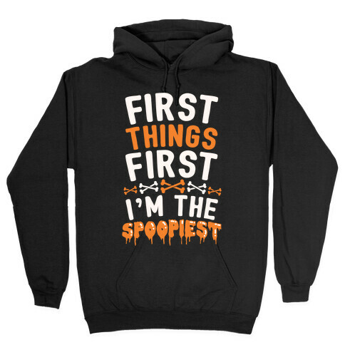 First Things First I'm The Spoopiest Hooded Sweatshirt