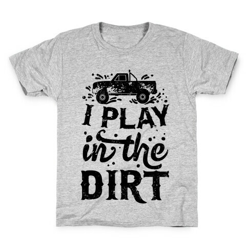 I Play In The Dirt Kids T-Shirt