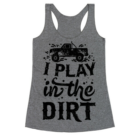 I Play In The Dirt Racerback Tank Top