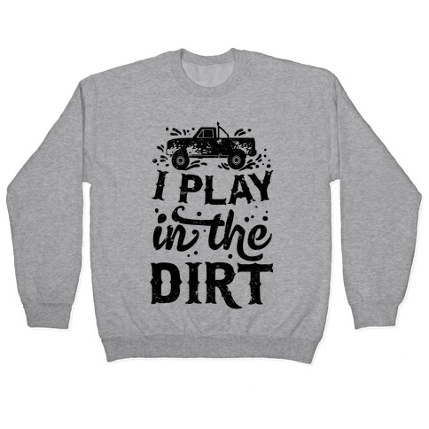 I Play In The Dirt Pullover