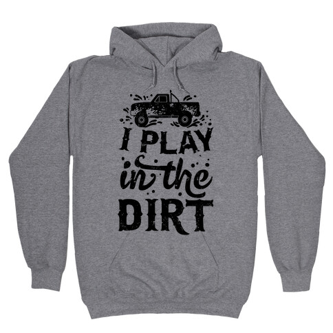 I Play In The Dirt Hooded Sweatshirt