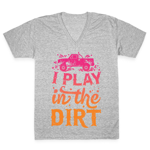 I Play In The Dirt V-Neck Tee Shirt