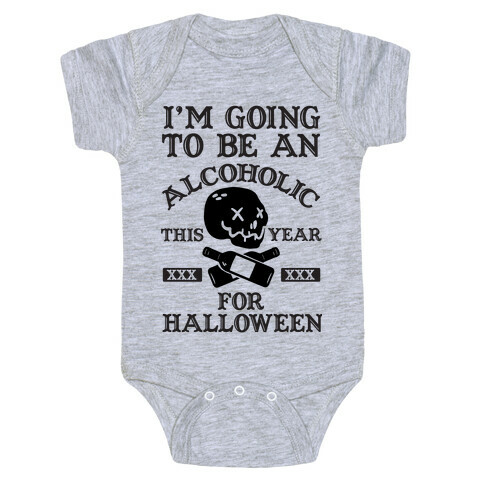 I'm Going To Be An Alcoholic This Year For Halloween Baby One-Piece