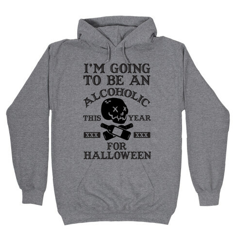I'm Going To Be An Alcoholic This Year For Halloween Hooded Sweatshirt