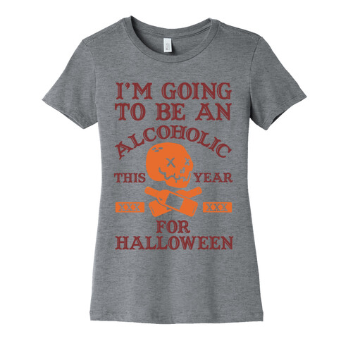 I'm Going To Be An Alcoholic This Year For Halloween Womens T-Shirt