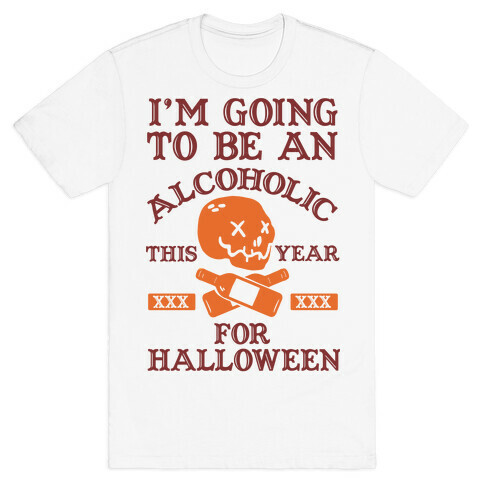 I'm Going To Be An Alcoholic This Year For Halloween T-Shirt