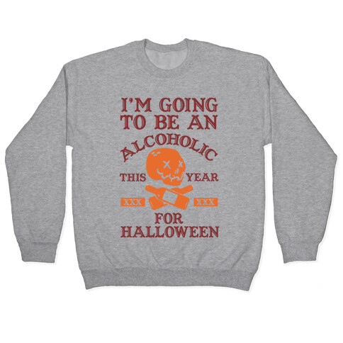 I'm Going To Be An Alcoholic This Year For Halloween Pullover
