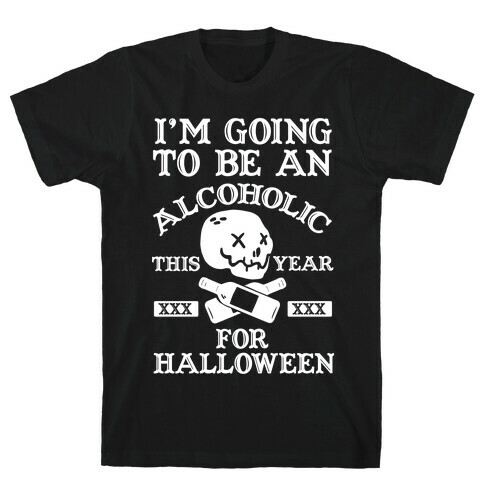 I'm Going To Be An Alcoholic This Year For Halloween T-Shirt