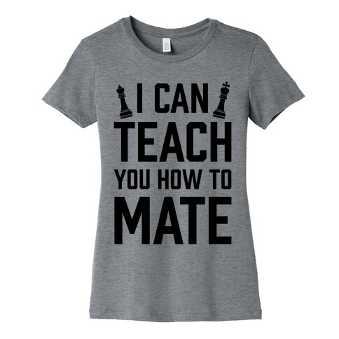 I Can Teach You How To Mate Womens T-Shirt