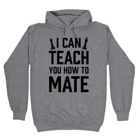 I Can Teach You How To Mate Hooded Sweatshirt