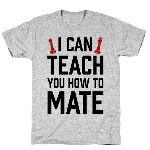 I Can Teach You How To Mate T-Shirt