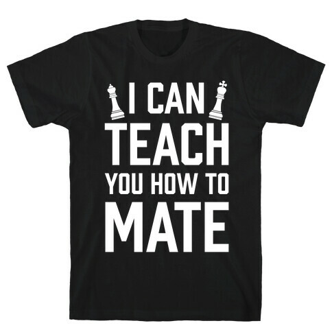 I Can Teach You How To Mate T-Shirt