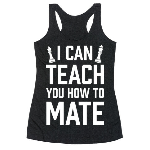I Can Teach You How To Mate Racerback Tank Top