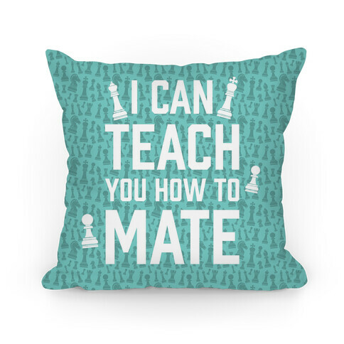 I Can Teach You How To Mate Pillow