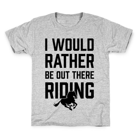 I Would Rather Be Out There Riding Kids T-Shirt