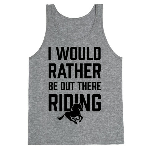 I Would Rather Be Out There Riding Tank Top