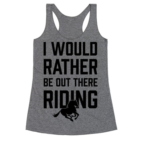 I Would Rather Be Out There Riding Racerback Tank Top