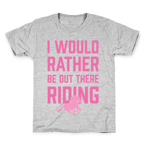 I Would Rather Be Out There Riding Kids T-Shirt