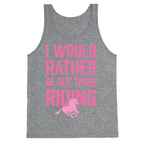 I Would Rather Be Out There Riding Tank Top