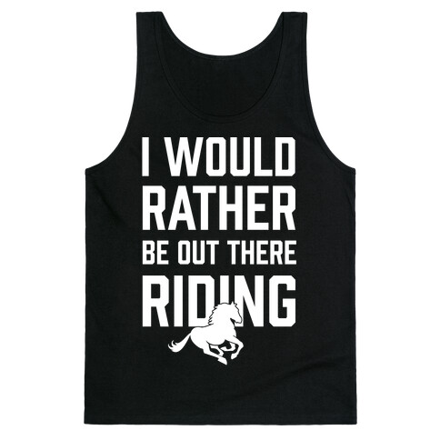 I Would Rather Be Out There Riding Tank Top