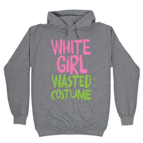 White Girl Wasted Costume Hooded Sweatshirt