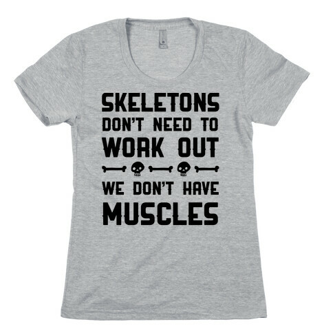 Skeletons Don't Need To Work Out Womens T-Shirt
