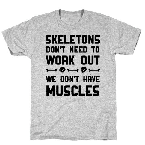 Skeletons Don't Need To Work Out T-Shirt