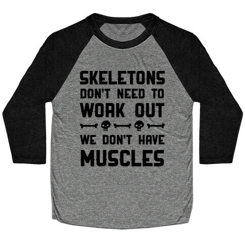 Skeletons Don't Need To Work Out Baseball Tee