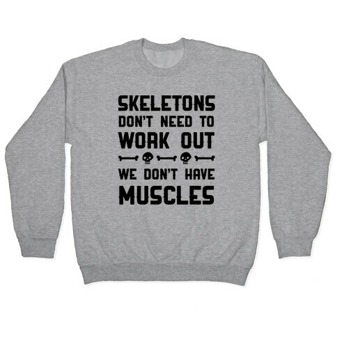 Skeletons Don't Need To Work Out Pullover
