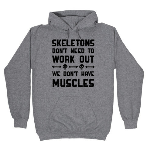 Skeletons Don't Need To Work Out Hooded Sweatshirt