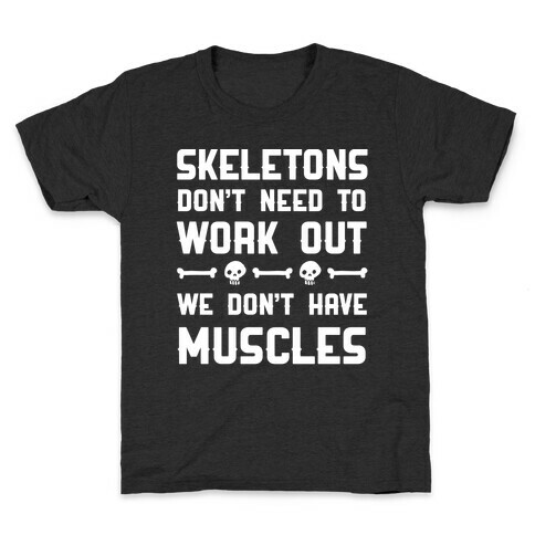 Skeletons Don't Need To Work Out Kids T-Shirt