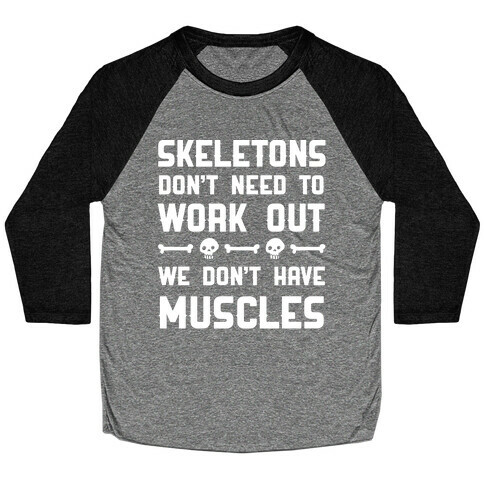 Skeletons Don't Need To Work Out Baseball Tee