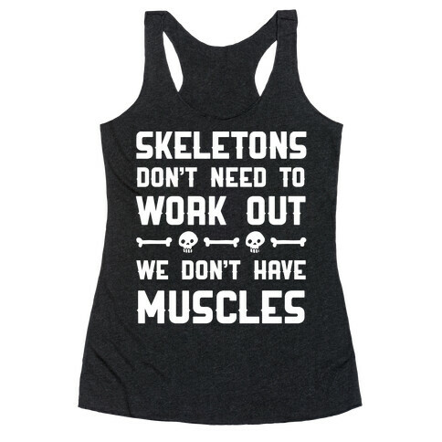Skeletons Don't Need To Work Out Racerback Tank Top