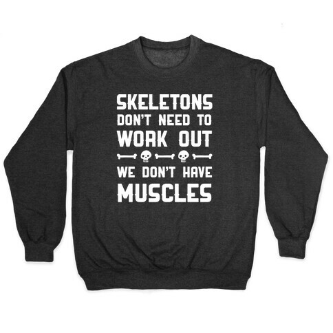 Skeletons Don't Need To Work Out Pullover