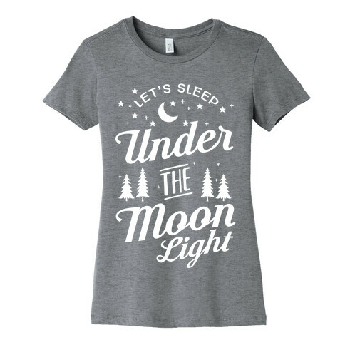 Let's Sleep Under The MoonLight Womens T-Shirt