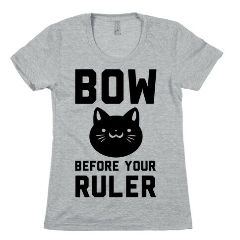 Bow Before Your Ruler- Cat Womens T-Shirt