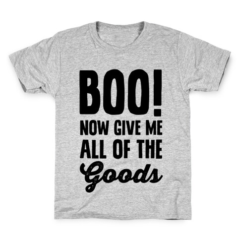 Boo! Now Give Me All Of The Goods Kids T-Shirt
