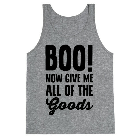 Boo! Now Give Me All Of The Goods Tank Top