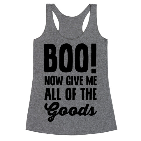 Boo! Now Give Me All Of The Goods Racerback Tank Top