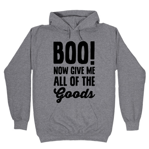 Boo! Now Give Me All Of The Goods Hooded Sweatshirt