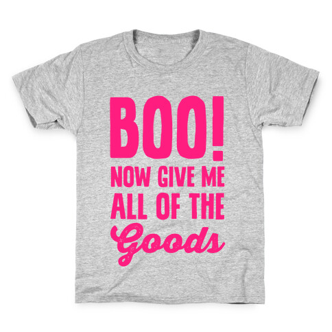 Boo! Now Give Me All Of The Goods Kids T-Shirt