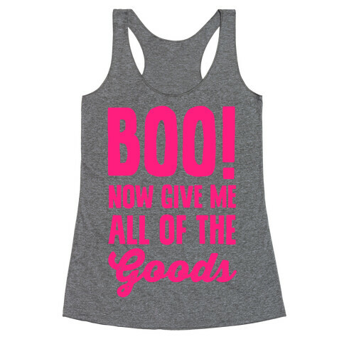 Boo! Now Give Me All Of The Goods Racerback Tank Top