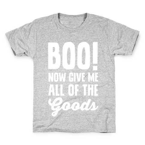 Boo! Now Give Me All Of The Goods Kids T-Shirt